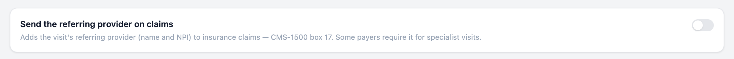 The Send the referring provider on claims card on the Claim Submission settings page, with the description Adds the visit's referring provider (name and NPI) to insurance claims — CMS-1500 box 17. Some payers require it for specialist visits, and an off switch