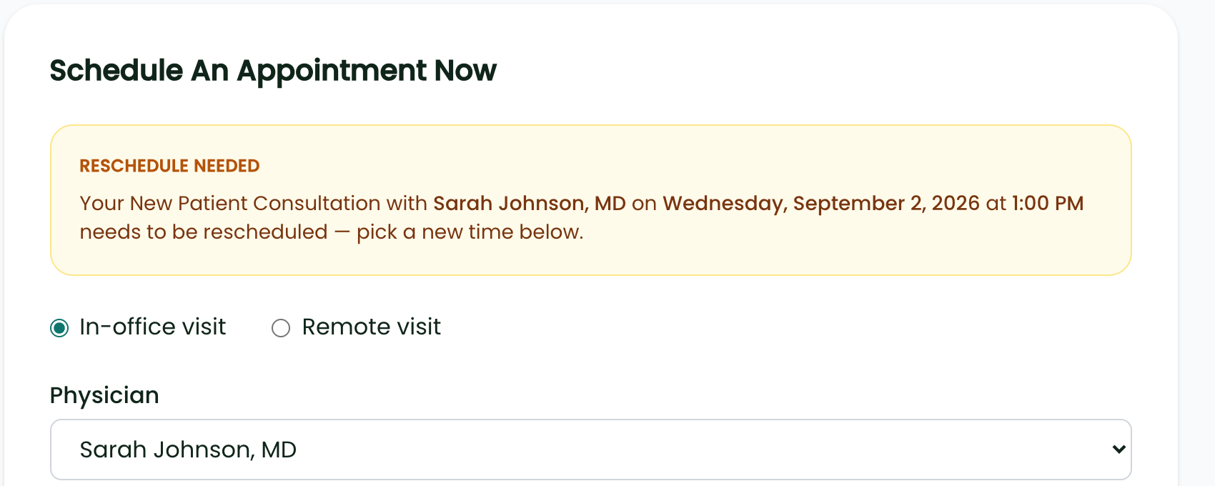 The patient portal booking screen headed Schedule An Appointment Now with a yellow RESCHEDULE NEEDED banner reading Your New Patient Consultation with Sarah Johnson, MD on Wednesday, September 2, 2026 at 1:00 PM needs to be rescheduled — pick a new time below, above In-office visit / Remote visit options and a Physician selector already set to Sarah Johnson, MD